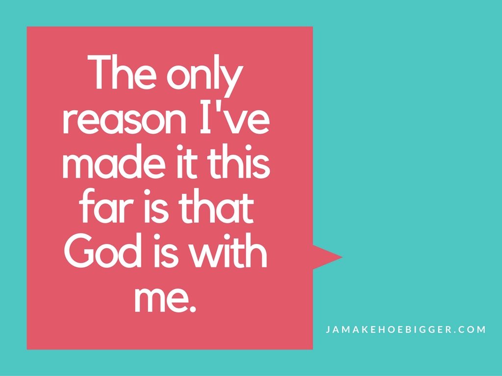 the-only-reason-ive-made-it-this-far-is-that-god-is-with-me